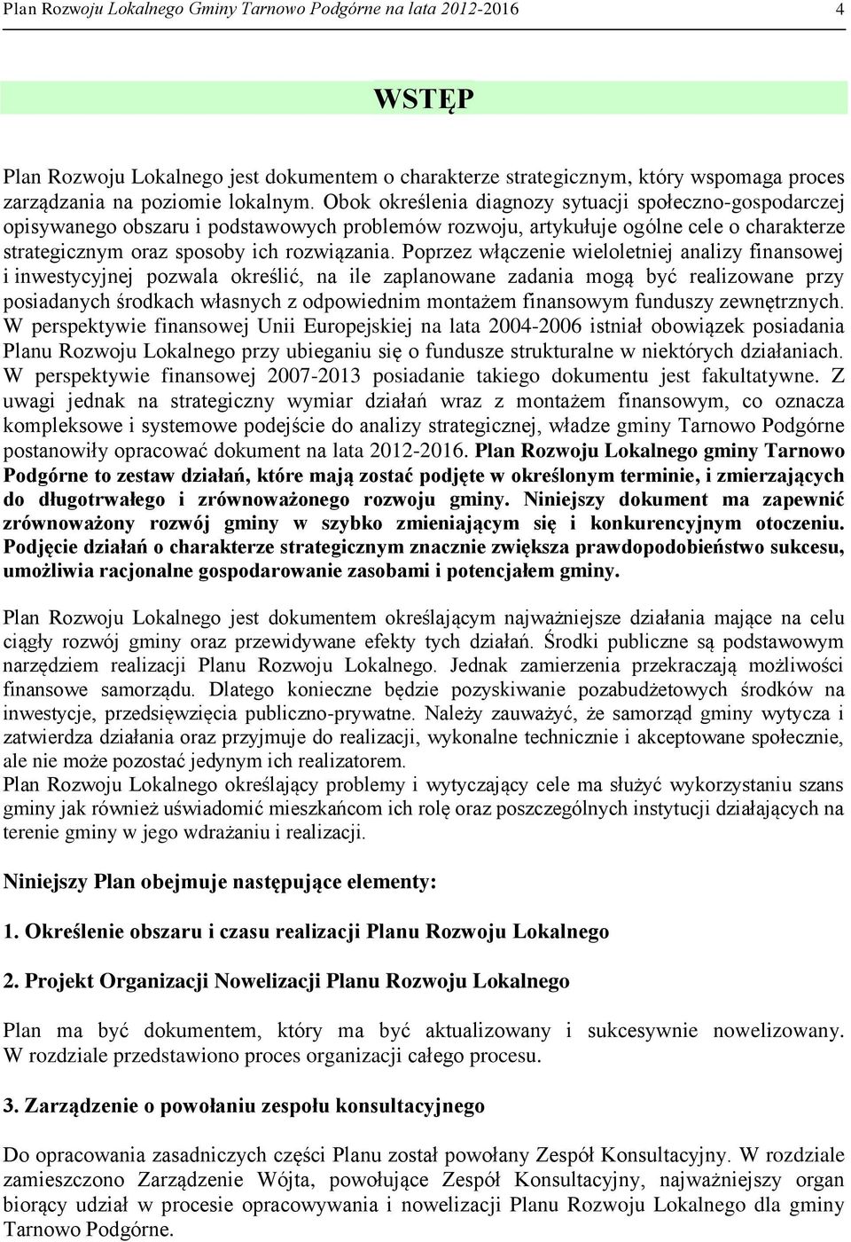 Poprzez włączenie wieloletniej analizy finansowej i inwestycyjnej pozwala określić, na ile zaplanowane zadania mogą być realizowane przy posiadanych środkach własnych z odpowiednim montażem