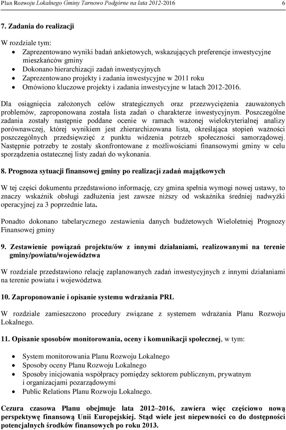 projekty i zadania inwestycyjne w 2011 roku Omówiono kluczowe projekty i zadania inwestycyjne w latach 2012-2016.