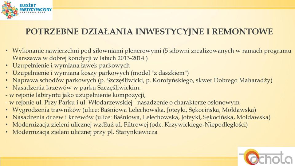 Korotyńskiego, skwer Dobrego Maharadży) Nasadzenia krzewów w parku Szczęśliwickim: - w rejonie labiryntu jako uzupełnienie kompozycji, - w rejonie ul. Przy Parku i ul.