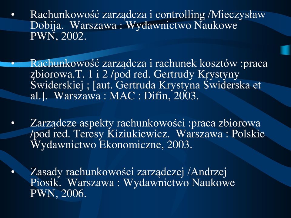 Gertruda Krystyna Świderska et al.]. Warszawa : MAC : Difin, 2003. Zarządcze aspekty rachunkowości :praca zbiorowa /pod red.