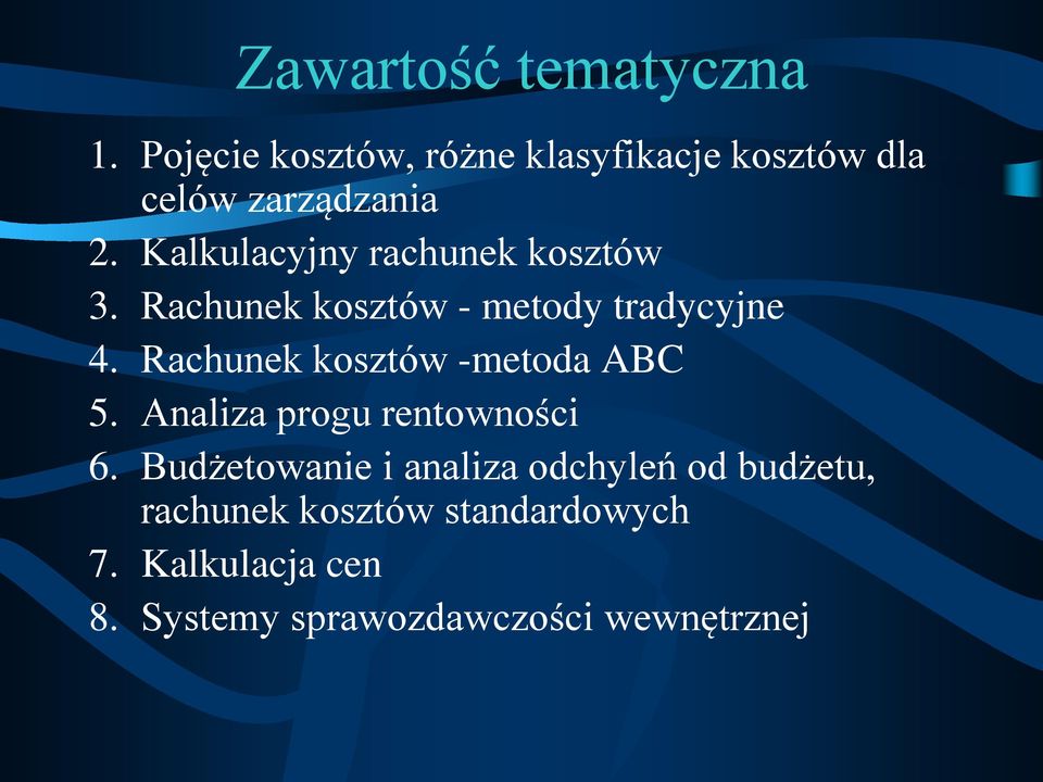 Kalkulacyjny rachunek kosztów 3. Rachunek kosztów - metody tradycyjne 4.