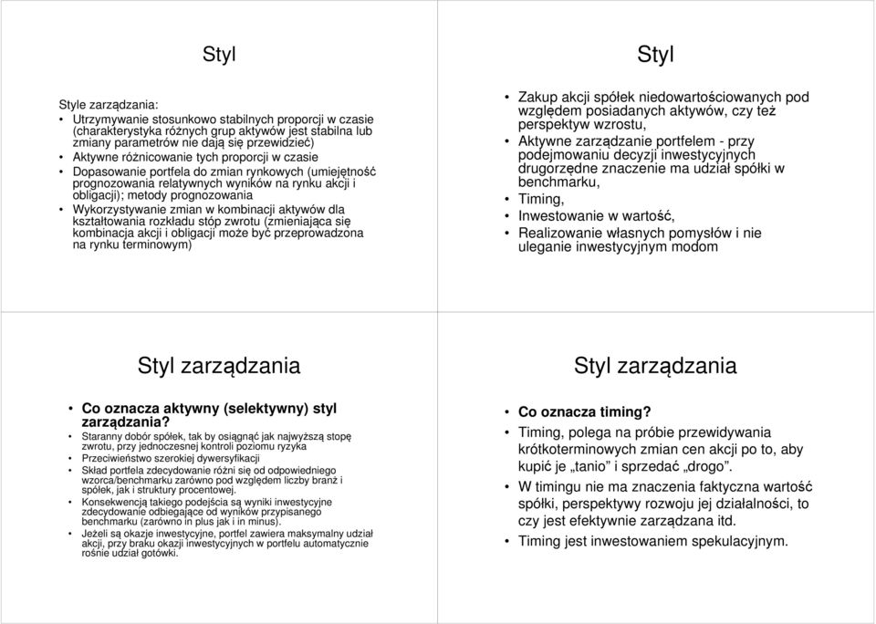 kombinacji aktywów dla kształtowania rozkładu stóp zwrotu (zmieniająca się kombinacja akcji i obligacji może być przeprowadzona na rynku terminowym) Zakup akcji spółek niedowartościowanych pod