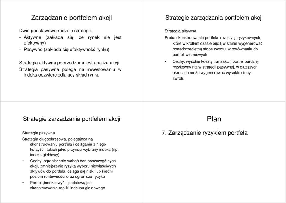 ryzykownych, które w krótkim czasie będą w stanie wygenerować ponadprzeciętną stopę zwrotu, w porównaniu do portfeli wzorcowych Cechy: wysokie koszty transakcji, portfel bardziej ryzykowny niż w