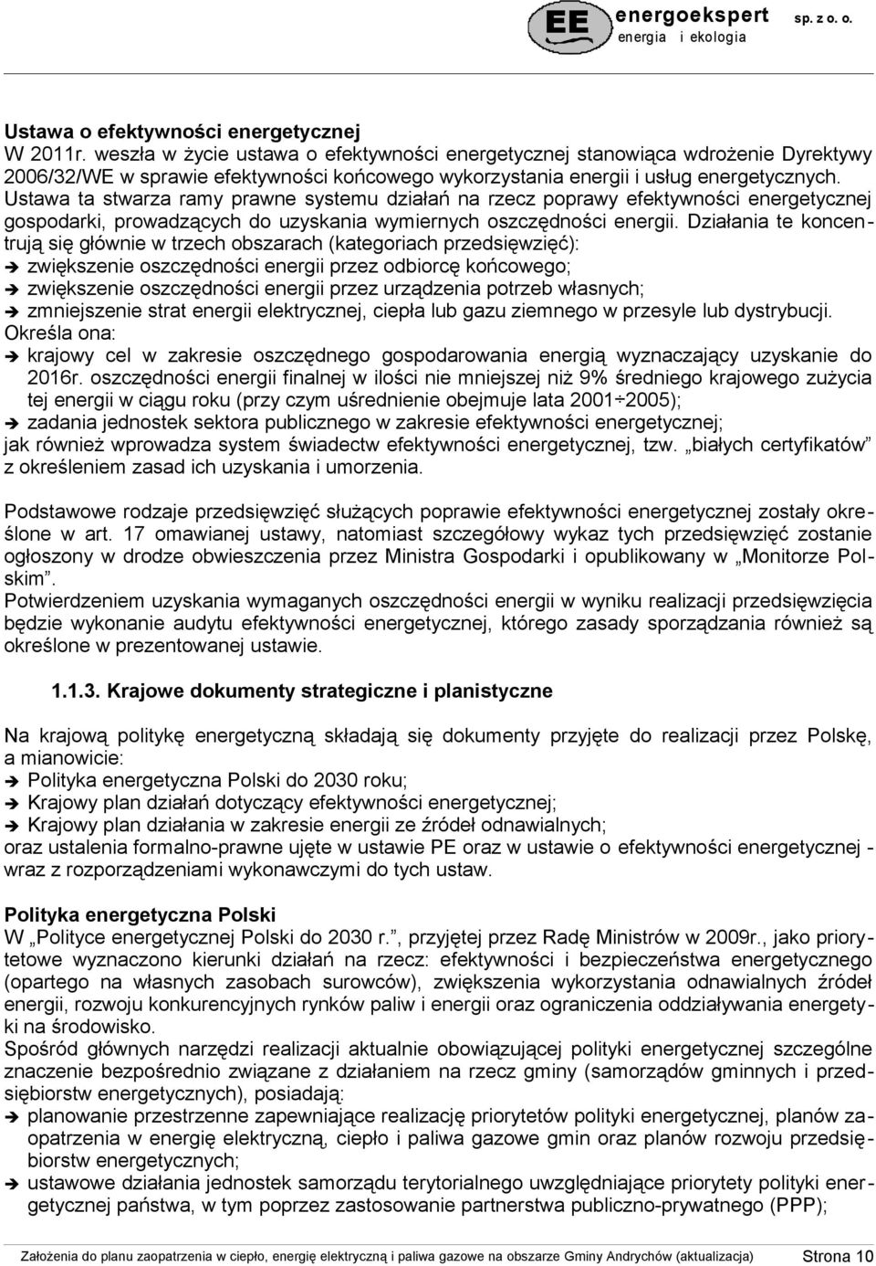 Ustawa ta stwarza ramy prawne systemu działań na rzecz poprawy efektywności energetycznej gospodarki, prowadzących do uzyskania wymiernych oszczędności energii.