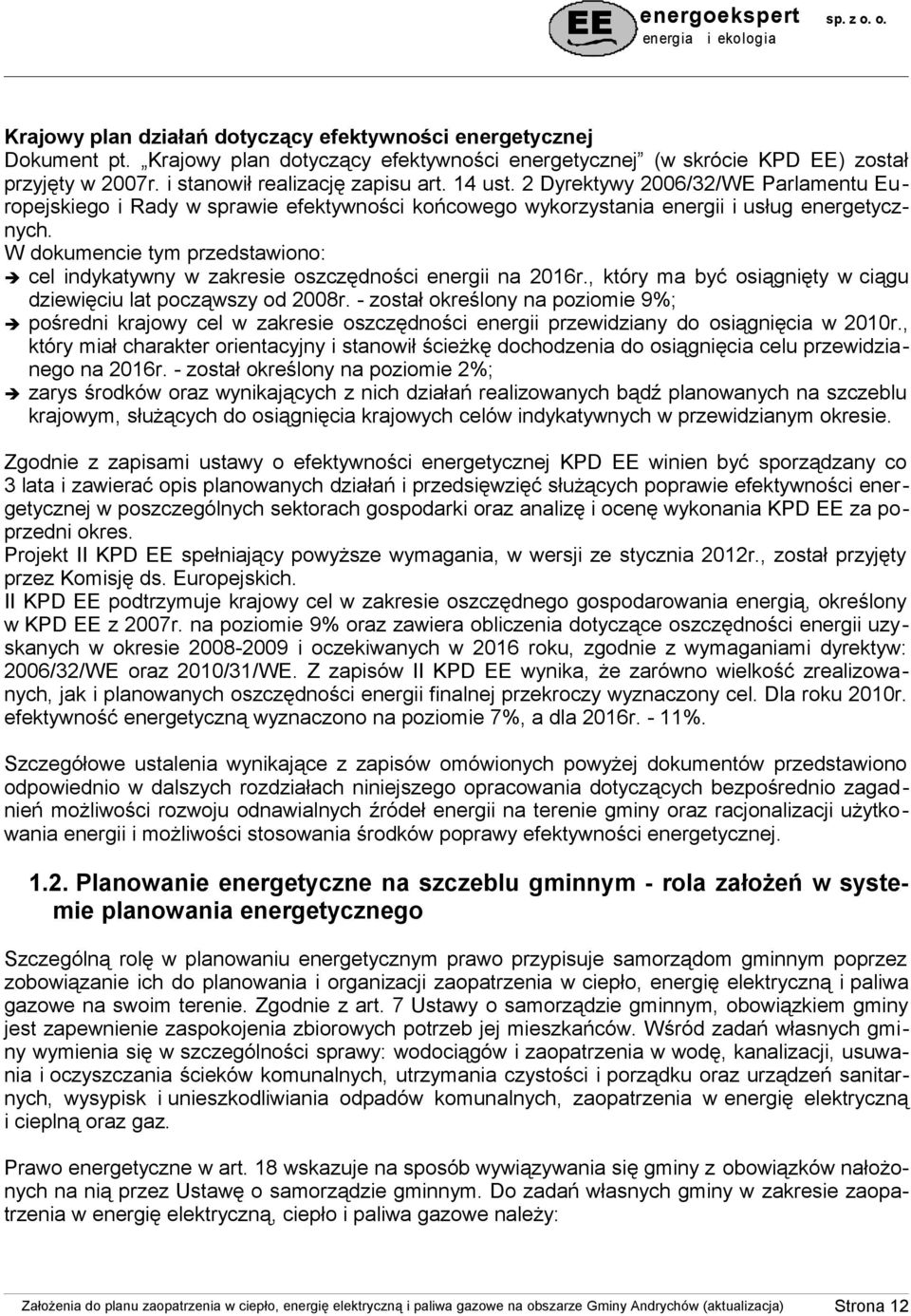 W dokumencie tym przedstawiono: cel indykatywny w zakresie oszczędności energii na 2016r., który ma być osiągnięty w ciągu dziewięciu lat począwszy od 2008r.