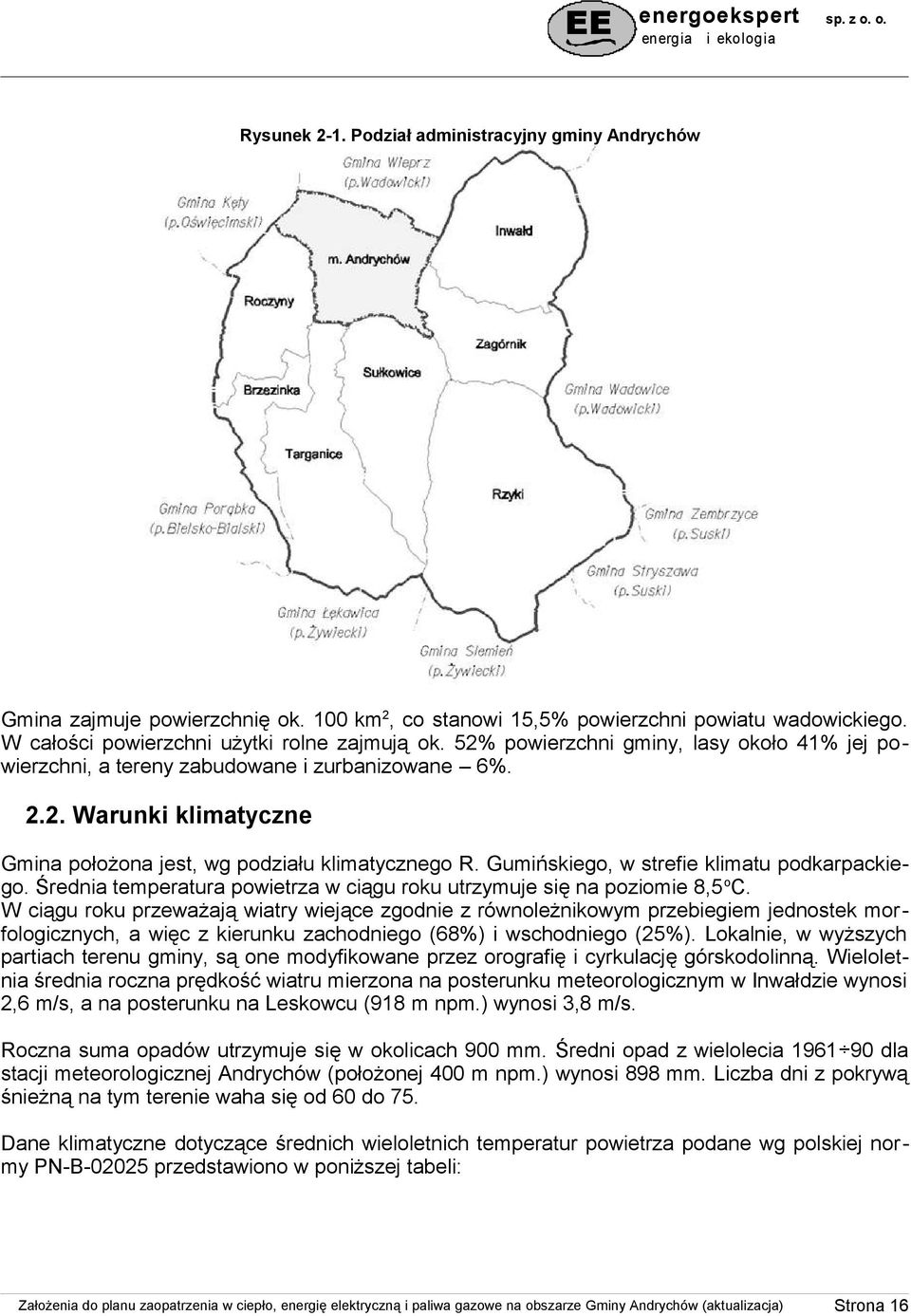 Gumińskiego, w strefie klimatu podkarpackiego. Średnia temperatura powietrza w ciągu roku utrzymuje się na poziomie 8,5 oc.