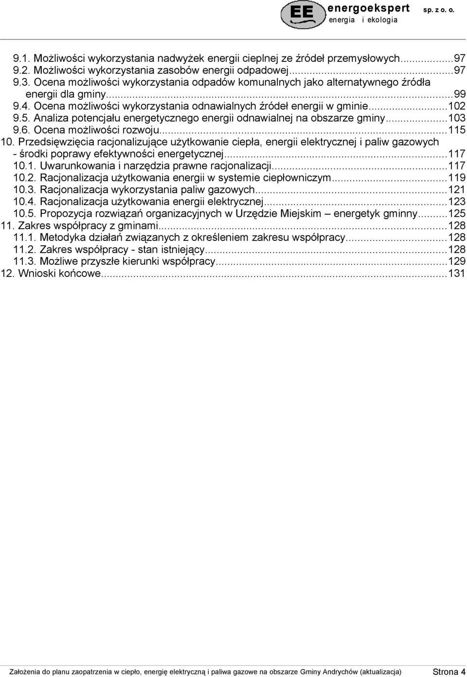 Analiza potencjału energetycznego energii odnawialnej na obszarze gminy...103 9.6. Ocena możliwości rozwoju...115 10.