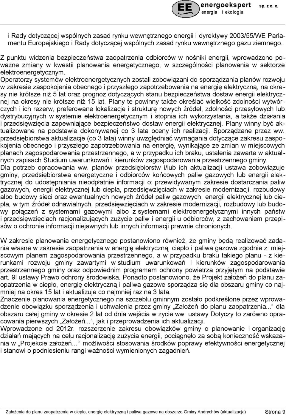 Operatorzy systemów elektroenergetycznych zostali zobowiązani do sporządzania planów rozwoju w zakresie zaspokojenia obecnego i przyszłego zapotrzebowania na energię elektryczną, na okre sy nie