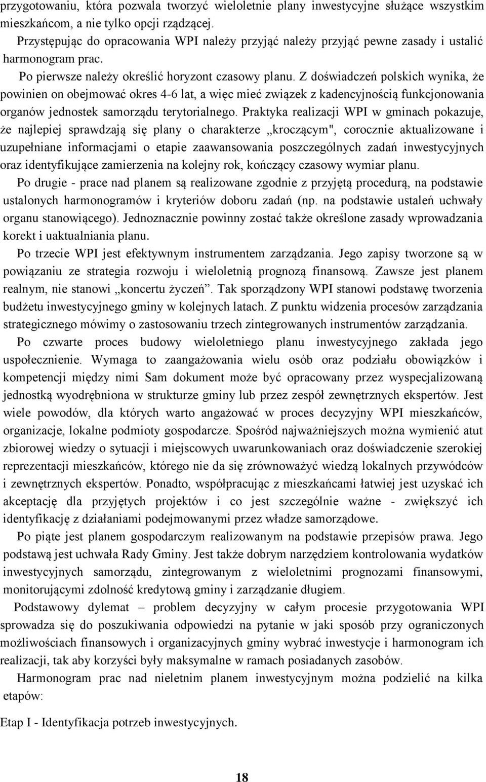 Z doświadczeń polskich wynika, że powinien on obejmować okres 4-6 lat, a więc mieć związek z kadencyjnością funkcjonowania organów jednostek samorządu terytorialnego.