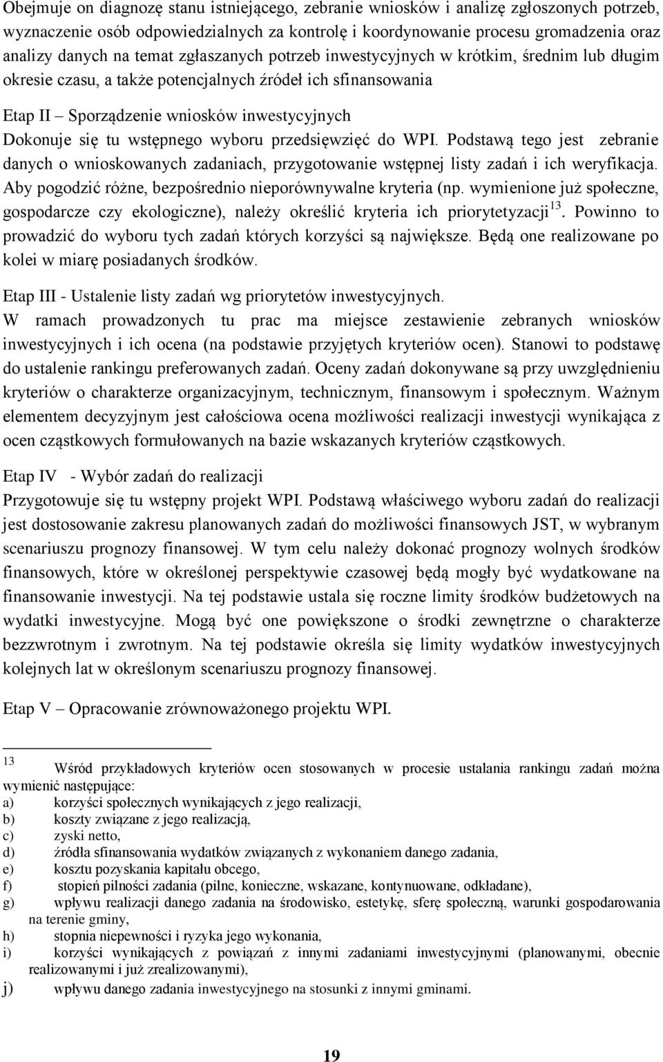 wstępnego wyboru przedsięwzięć do WPI. Podstawą tego jest zebranie danych o wnioskowanych zadaniach, przygotowanie wstępnej listy zadań i ich weryfikacja.