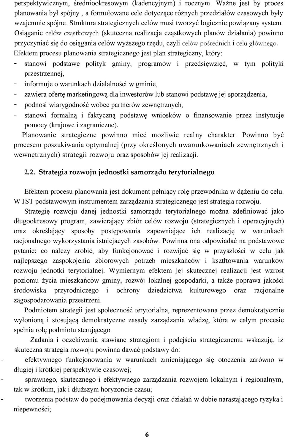 Osiąganie celów cząstkowych (skuteczna realizacja cząstkowych planów działania) powinno przyczyniać się do osiągania celów wyższego rzędu, czyli celów pośrednich i celu głównego.