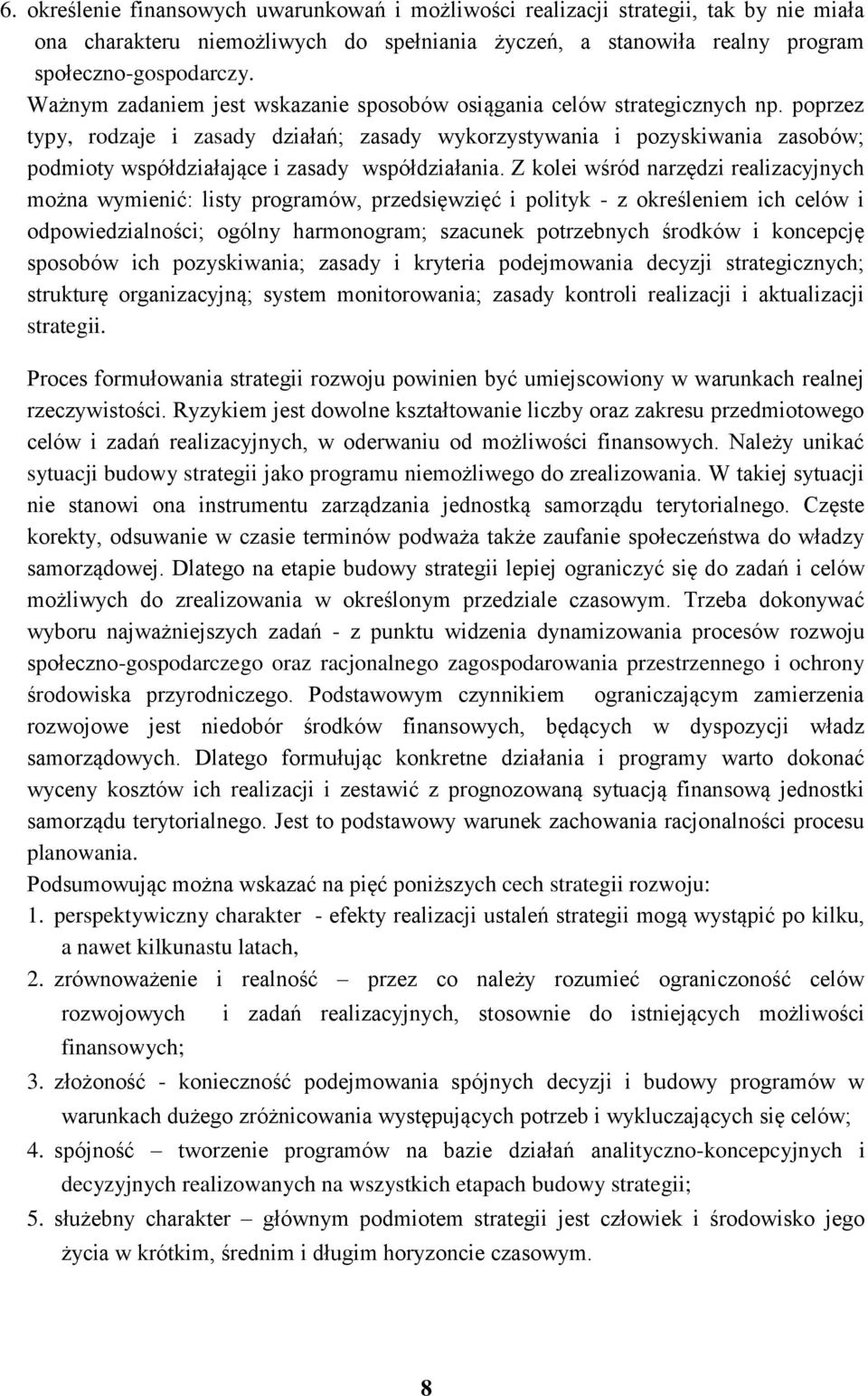 poprzez typy, rodzaje i zasady działań; zasady wykorzystywania i pozyskiwania zasobów; podmioty współdziałające i zasady współdziałania.