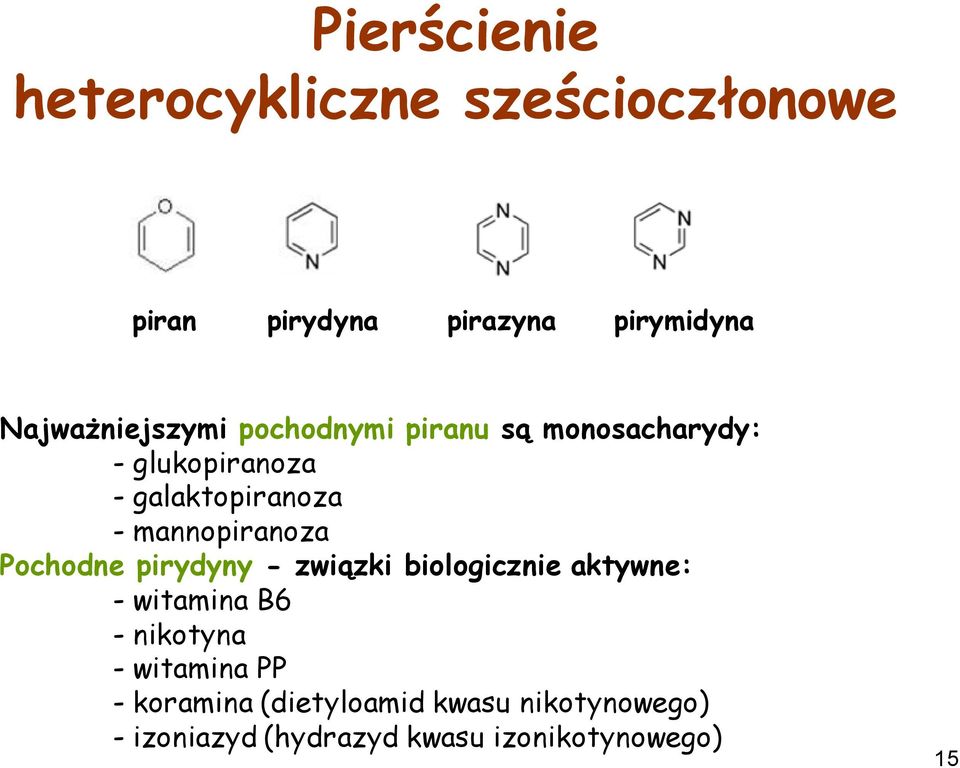mannopiranoza Pochodne pirydyny - związki biologicznie aktywne: - witamina B6 - nikotyna -