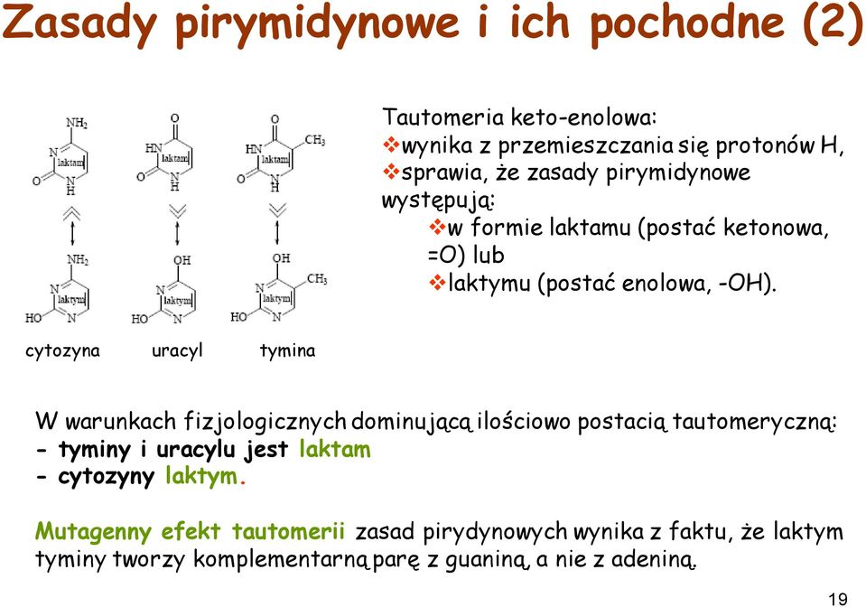 cytozyna uracyl tymina W warunkach fizjologicznych dominującą ilościowo postacią tautomeryczną: - tyminy i uracylu jest