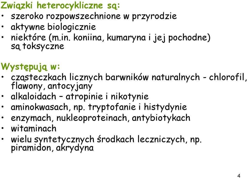 chlorofil, flawony, antocyjany alkaloidach atropinie i nikotynie aminokwasach, np.