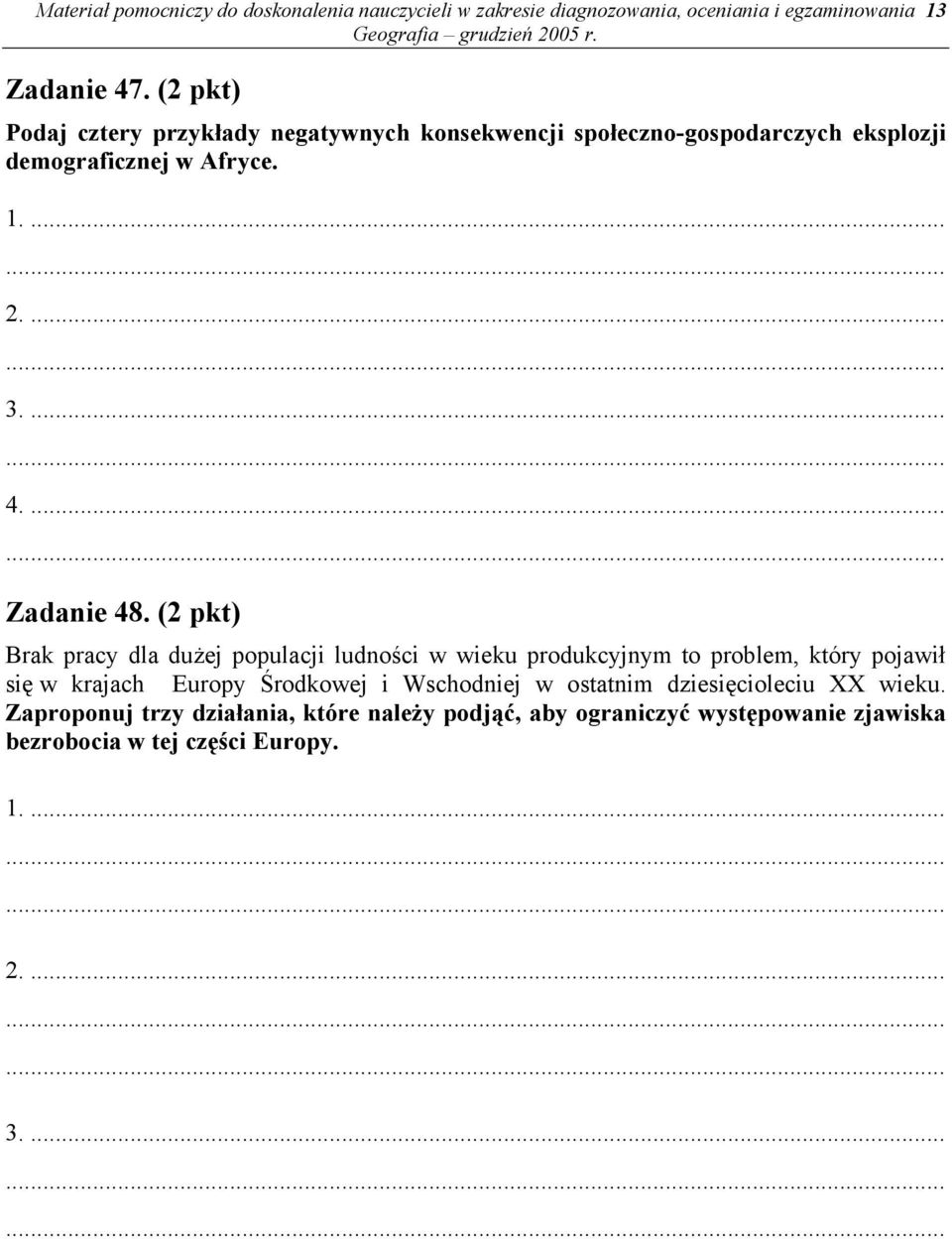 (2 pkt) Brak pracy dla dużej populacji ludności w wieku produkcyjnym to problem, który pojawił się w krajach Europy Środkowej i