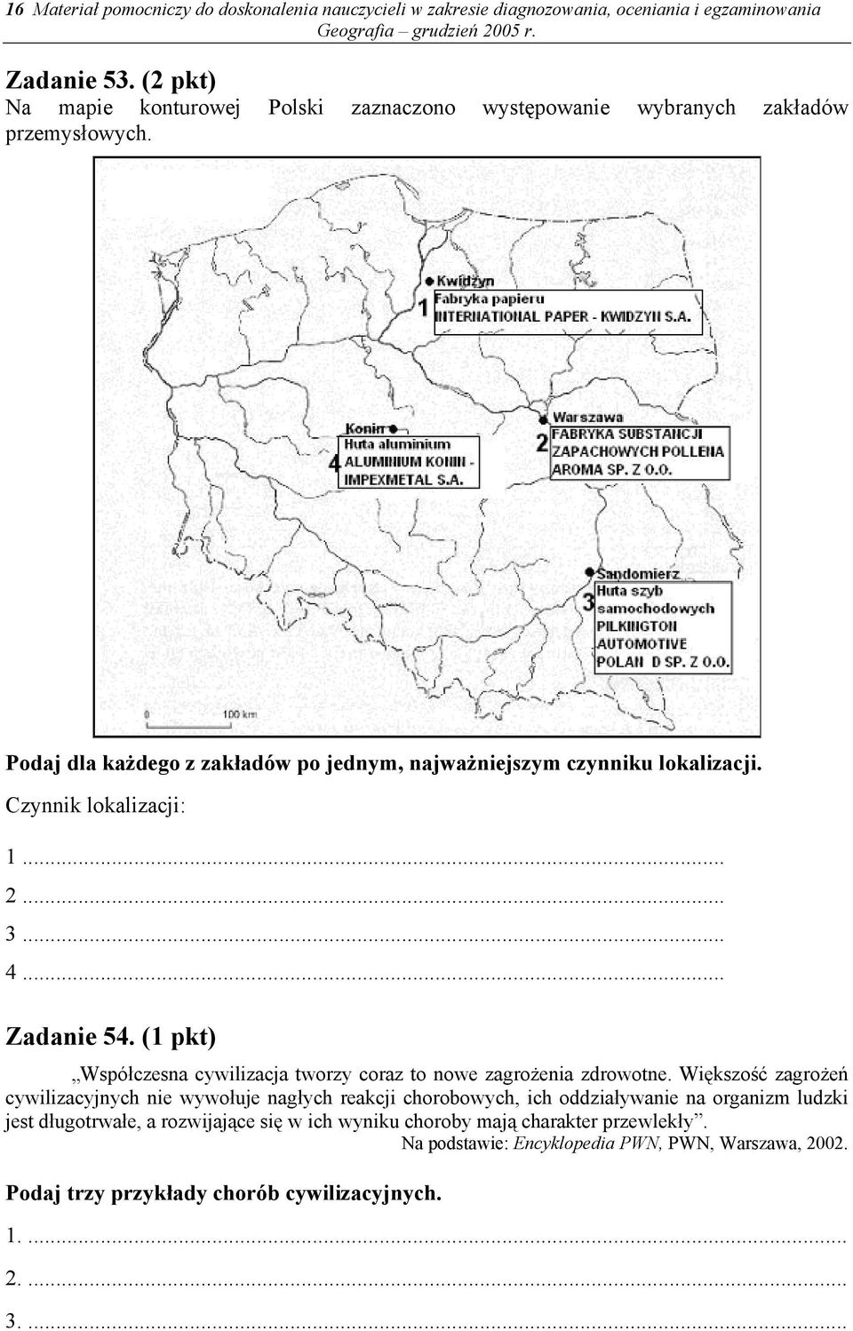 Czynnik lokalizacji: 1... 2... 3... 4... Zadanie 54. (1 pkt) Współczesna cywilizacja tworzy coraz to nowe zagrożenia zdrowotne.