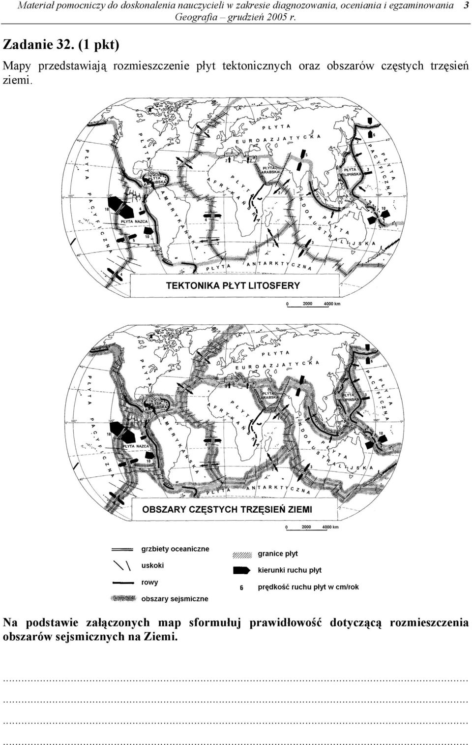 (1 pkt) Mapy przedstawiają rozmieszczenie płyt tektonicznych oraz obszarów