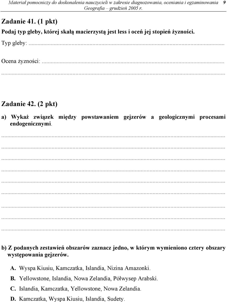 (2 pkt) a) Wykaż związek między powstawaniem gejzerów a geologicznymi procesami endogenicznymi.