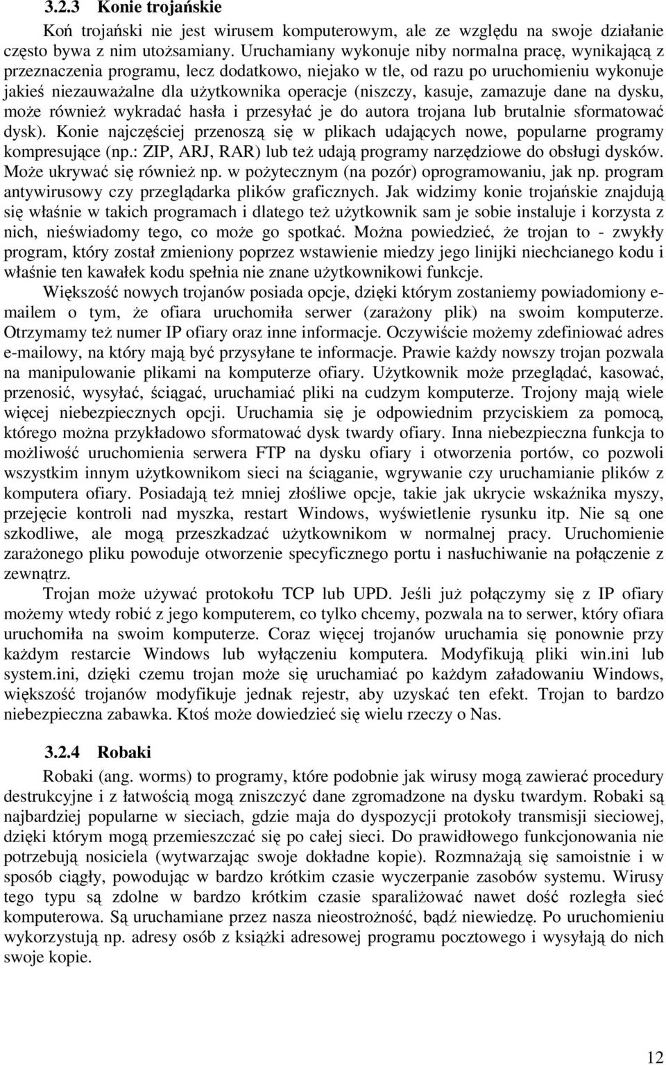 kasuje, zamazuje dane na dysku, moe równie wykrada hasła i przesyła je do autora trojana lub brutalnie sformatowa dysk).