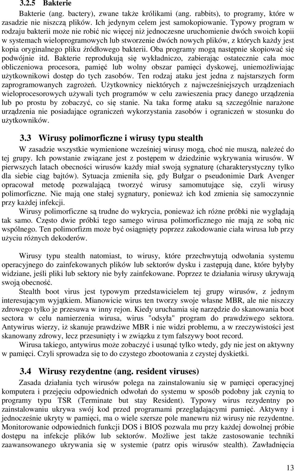 oryginalnego pliku ródłowego bakterii. Oba programy mog nastpnie skopiowa si podwójnie itd.