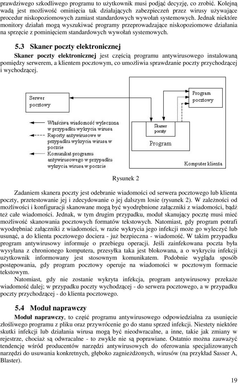 Jednak niektóre monitory działa mog wyszukiwa programy przeprowadzajce niskopoziomowe działania na sprzcie z pominiciem standardowych wywoła systemowych. 5.