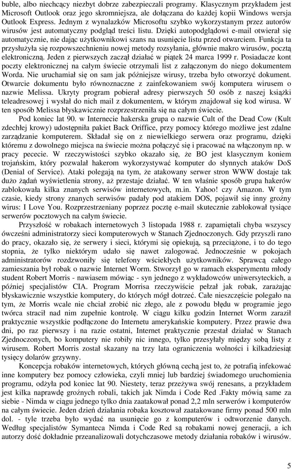 Dziki autopodgldowi e-mail otwierał si automatycznie, nie dajc uytkownikowi szans na usunicie listu przed otwarciem.