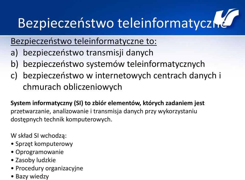 (SI) to zbiór elementów, których zadaniem jest przetwarzanie, analizowanie i transmisja danych przy wykorzystaniu dostępnych