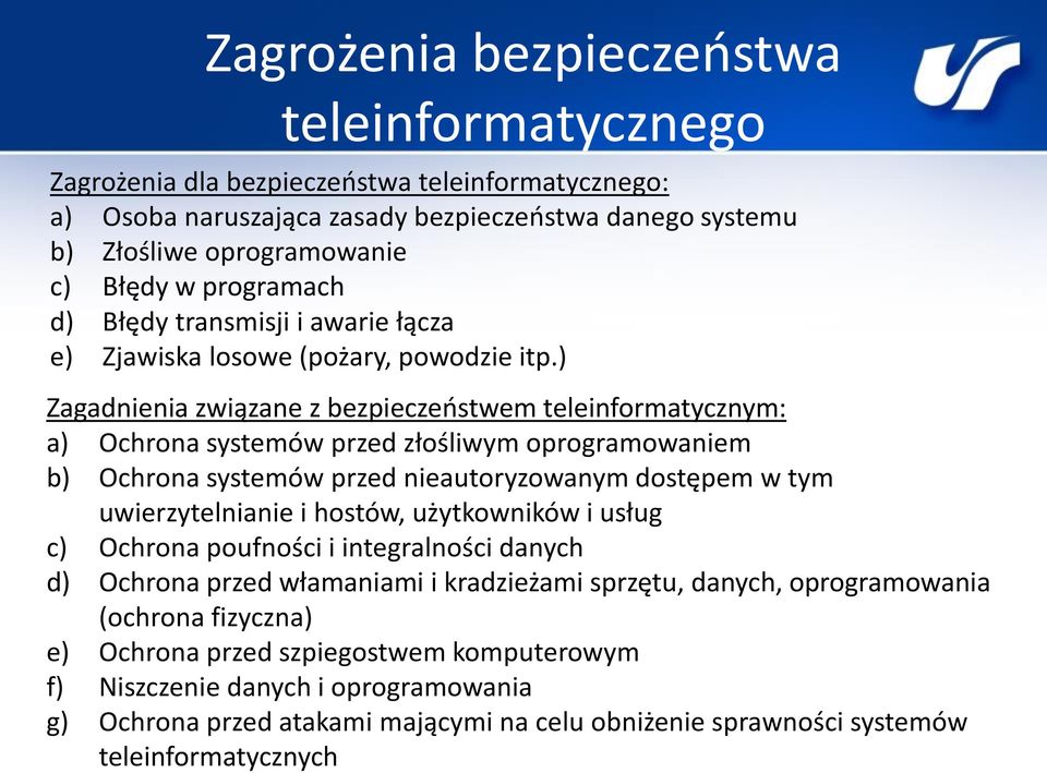 ) Zagadnienia związane z bezpieczeństwem teleinformatycznym: a) Ochrona systemów przed złośliwym oprogramowaniem b) Ochrona systemów przed nieautoryzowanym dostępem w tym uwierzytelnianie i hostów,