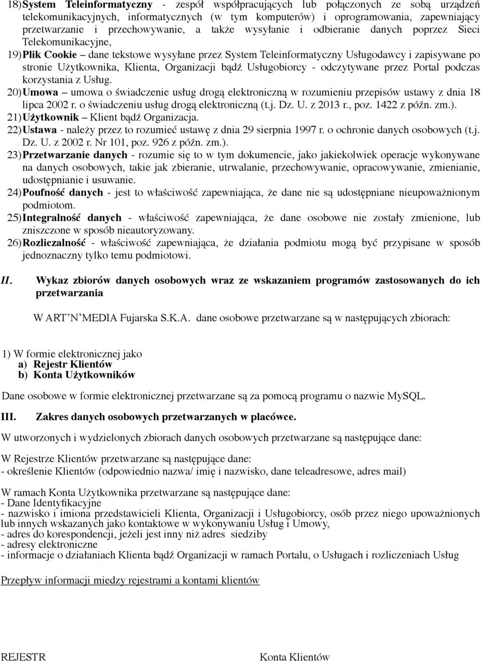 Użytkownika, Klienta, Organizacji bądź Usługobiorcy - odczytywane przez Portal podczas korzystania z Usług.