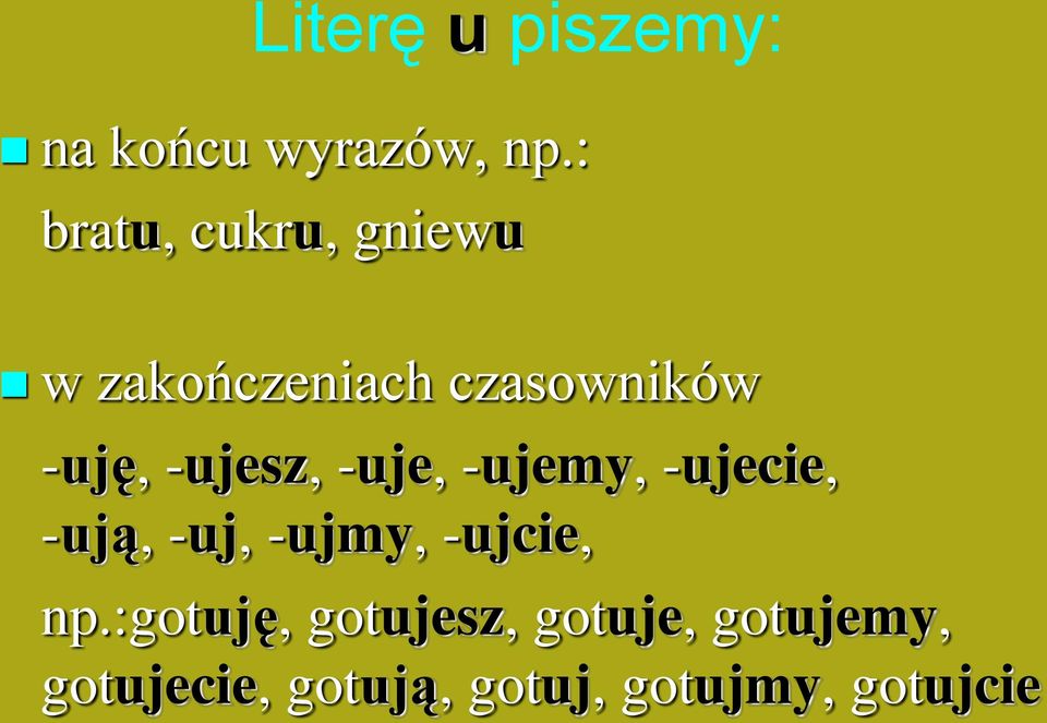 -ujesz, -uje, -ujemy, -ujecie, -ują, -uj, -ujmy, -ujcie,