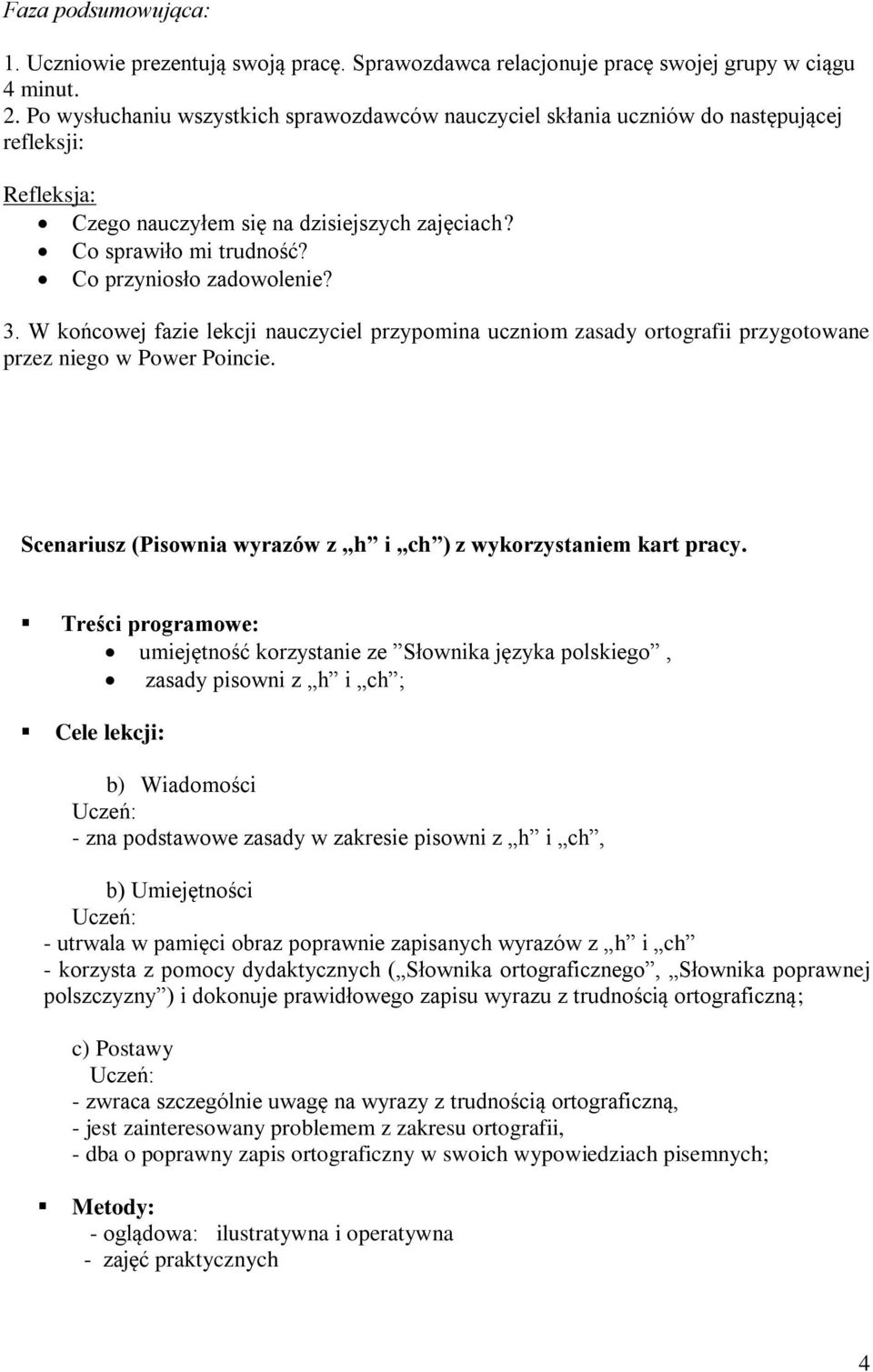 Co przyniosło zadowolenie? 3. W końcowej fazie lekcji nauczyciel przypomina uczniom zasady ortografii przygotowane przez niego w Power Poincie.