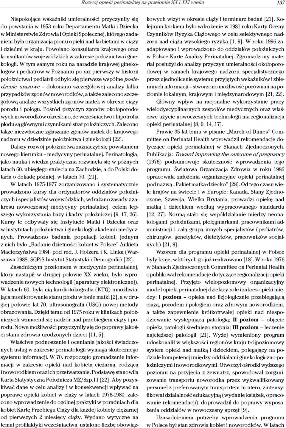 W tym samym roku na naradzie krajowej ginekologów i pediatrów w Poznaniu po raz pierwszy w historii położnictwa i pediatrii odbyło się pierwsze wspólne posiedzenie urazowe dokonano szczegółowej