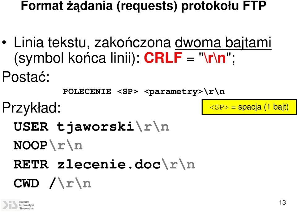 Postać: POLECENIE <SP> <parametry>\r\n Przykład: USER