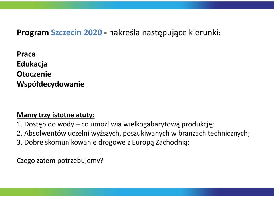 Dostęp do wody co umożliwia wielkogabarytową produkcję; 2.