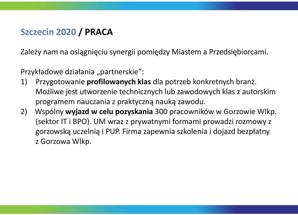 Możliwe jest utworzenie technicznych lub zawodowych klas z autorskim programem nauczania z praktyczną nauką zawodu.