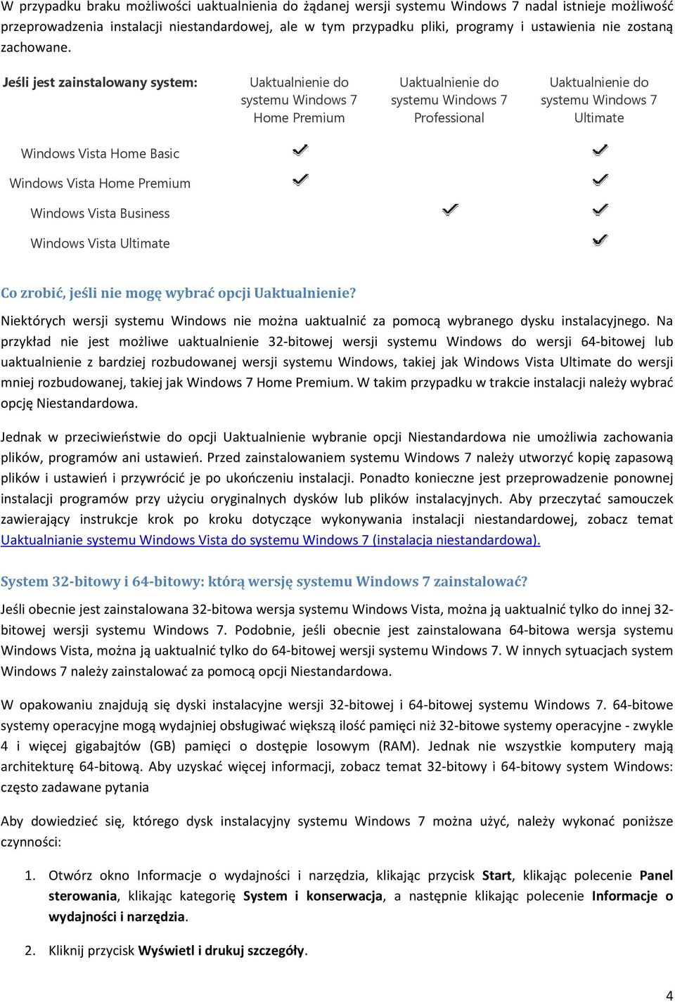 Jeśli jest zainstalowany system: Uaktualnienie do systemu Windows 7 Home Premium Uaktualnienie do systemu Windows 7 Professional Uaktualnienie do systemu Windows 7 Ultimate Windows Vista Home Basic