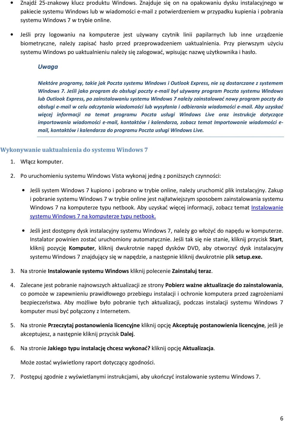 Jeśli przy logowaniu na komputerze jest używany czytnik linii papilarnych lub inne urządzenie biometryczne, należy zapisać hasło przed przeprowadzeniem uaktualnienia.