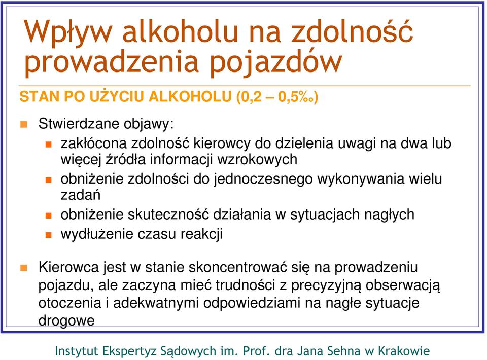 wielu zadań obniżenie skuteczność działania w sytuacjach nagłych wydłużenie czasu reakcji Kierowca jest w stanie skoncentrować