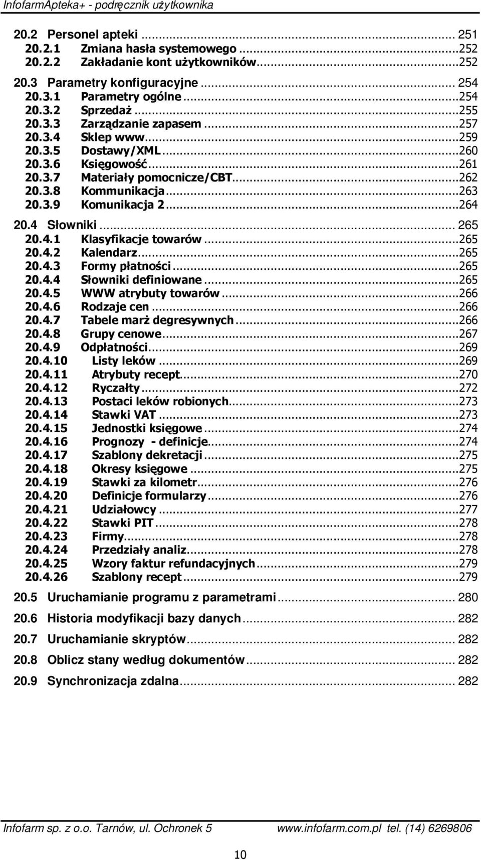 4 Słowniki... 265 20.4.1 Klasyfikacje towarów...265 20.4.2 Kalendarz...265 20.4.3 Formy płatności...265 20.4.4 Słowniki definiowane...265 20.4.5 20.4.6 WWW atrybuty towarów...266 Rodzaje cen...266 20.