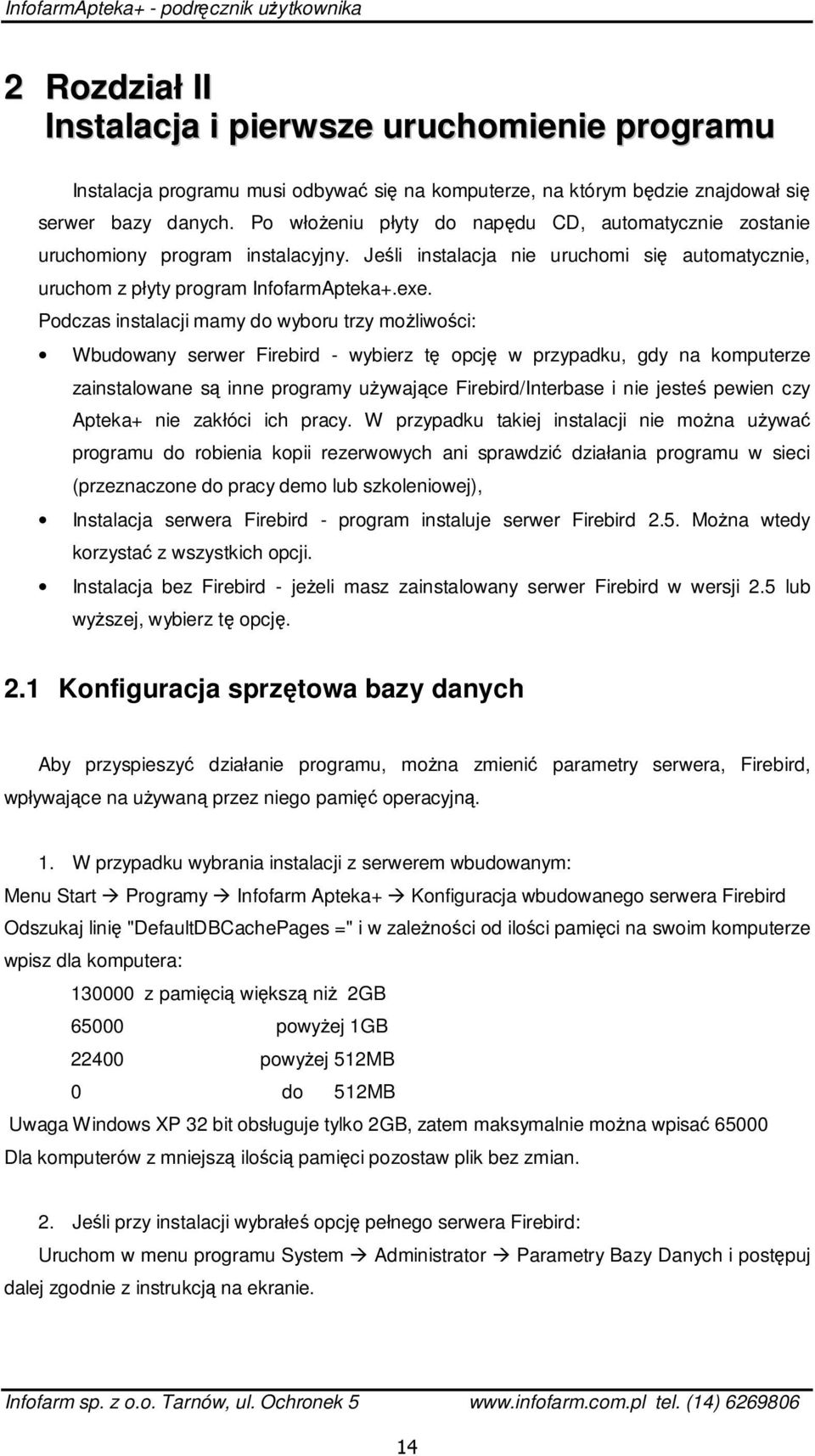 Podczas instalacji mamy do wyboru trzy możliwości: Wbudowany serwer Firebird - wybierz tę opcję w przypadku, gdy na komputerze zainstalowane są inne programy używające Firebird/Interbase i nie jesteś