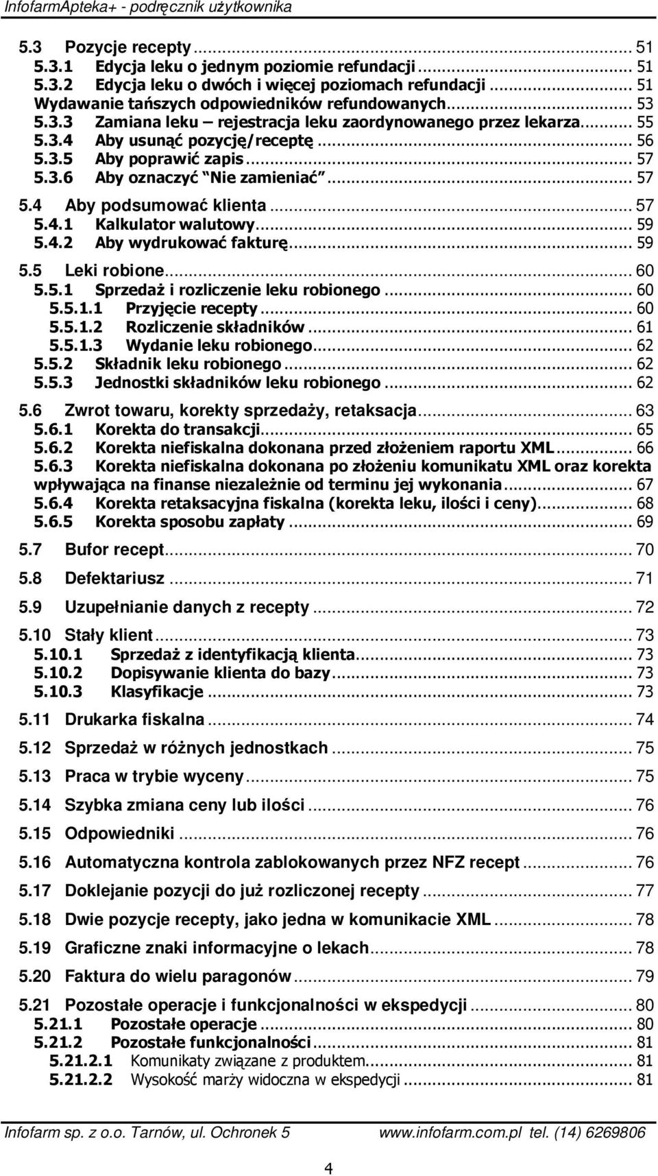 ..59 5.5 Leki robione... 60 5.5.1 Sprzedaż i rozliczenie leku robionego...60 5.5.1.1 Przyjęcie recepty...60 5.5.1.2 Rozliczenie składników...61 5.5.1.3 Wydanie leku robionego...62 5.5.2 Składnik leku robionego.