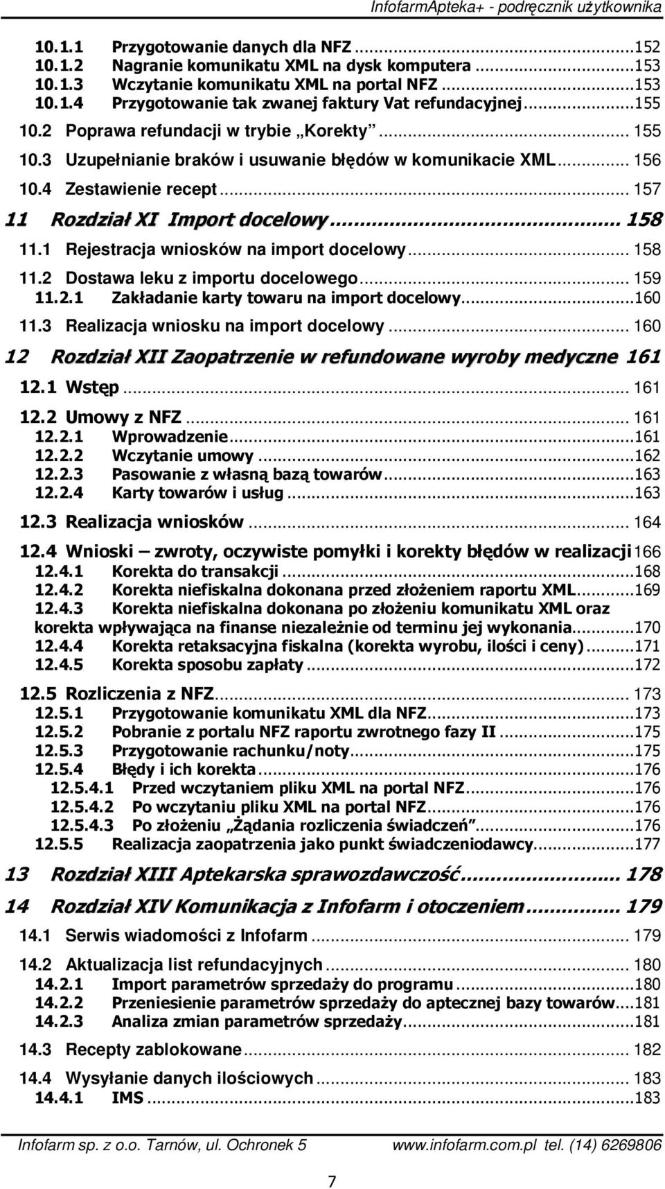 1 Rejestracja wniosków na import docelowy... 158 11.2 Dostawa leku z importu docelowego... 159 11.2.1 Zakładanie karty towaru na import docelowy...160 11.3 Realizacja wniosku na import docelowy.