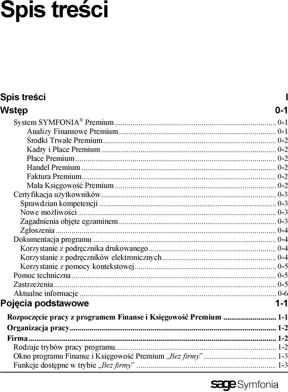 .. 0-4 Dokumentacja programu... 0-4 Korzystanie z podręcznika drukowanego... 0-4 Korzystanie z podręczników elektronicznych... 0-4 Korzystanie z pomocy kontekstowej... 0-5 Pomoc techniczna.