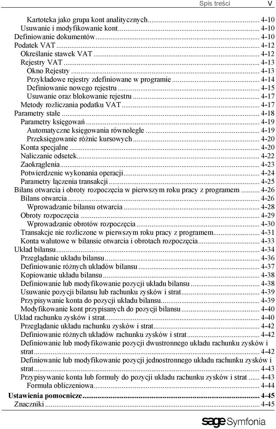 .. 4-17 Parametry stałe... 4-18 Parametry księgowań... 4-19 Automatyczne księgowania równoległe... 4-19 Przeksięgowanie różnic kursowych... 4-20 Konta specjalne... 4-20 Naliczanie odsetek.