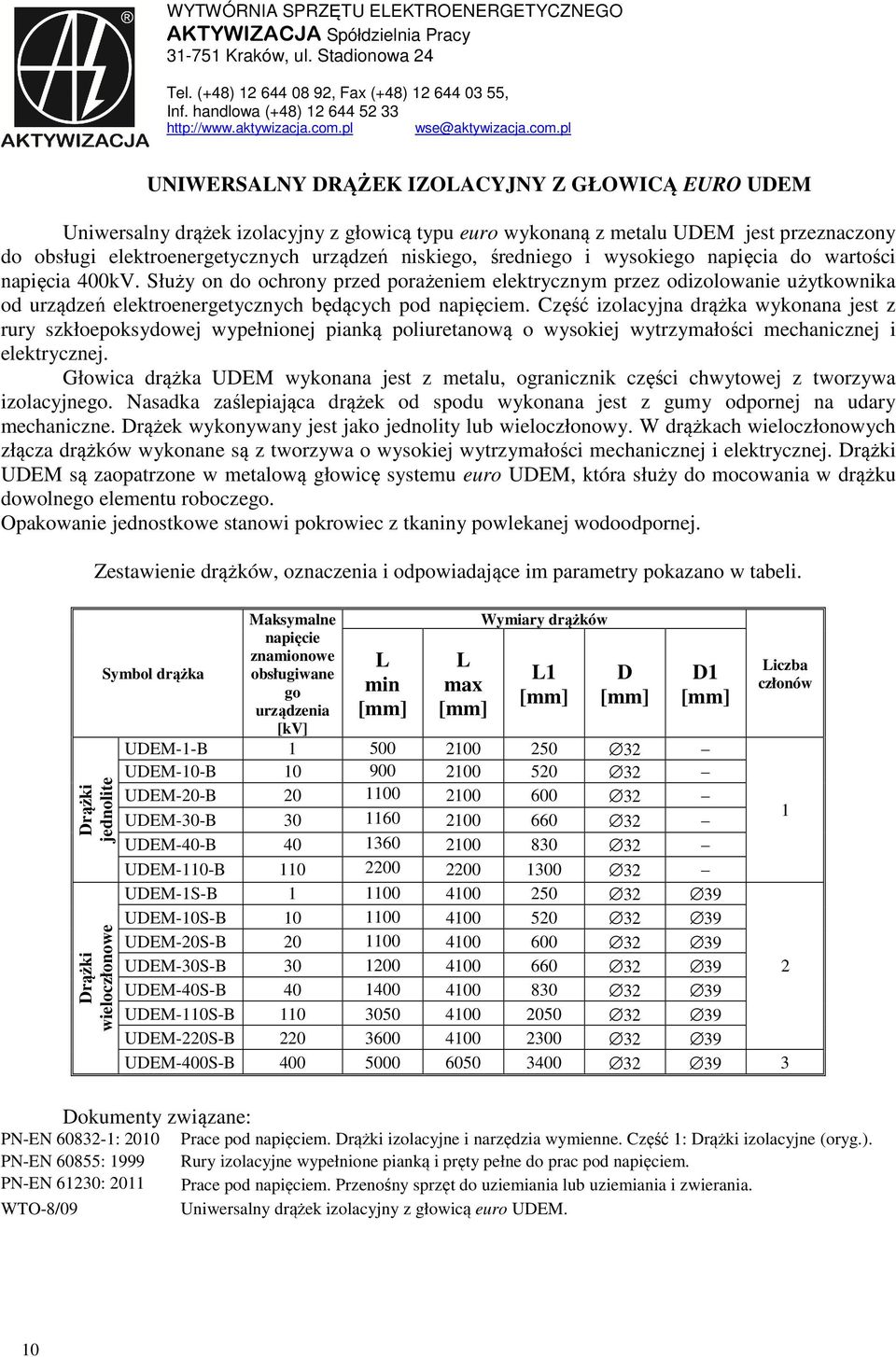 pl wse@pl UNIWERSALNY DRĄŻEK IZOLACYJNY Z GŁOWICĄ EURO UDEM Uniwersalny drążek izolacyjny z głowicą typu euro wykonaną z metalu UDEM jest przeznaczony do obsługi elektroenergetycznych urządzeń