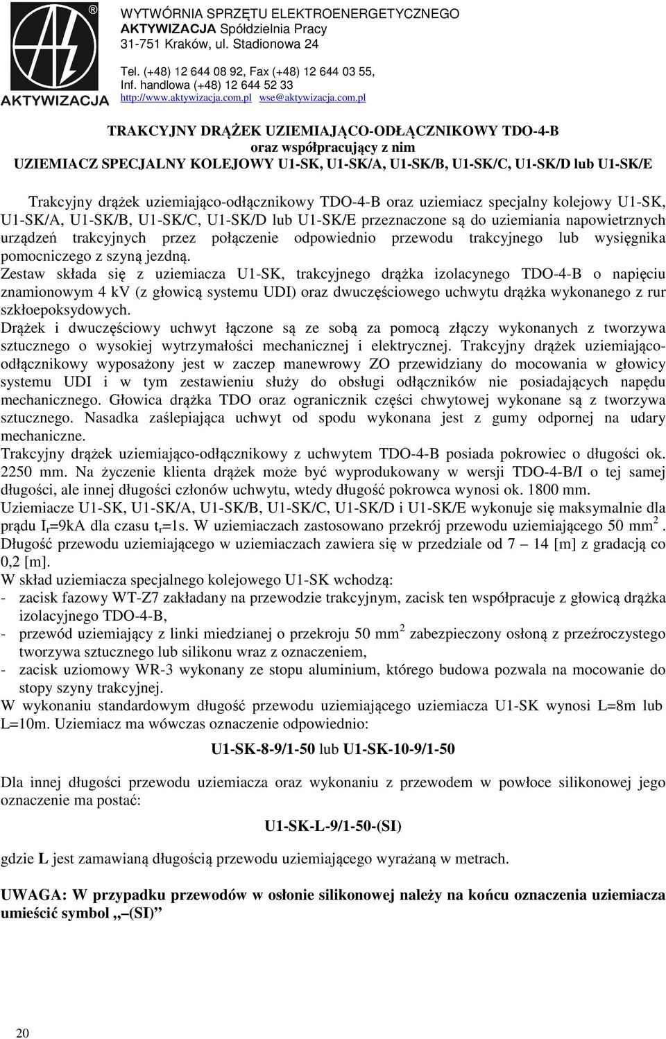 pl wse@pl TRAKCYJNY DRĄŻEK UZIEMIAJĄCO-ODŁĄCZNIKOWY TDO-4-B oraz współpracujący z nim UZIEMIACZ SPECJALNY KOLEJOWY U1-SK, U1-SK/A, U1-SK/B, U1-SK/C, U1-SK/D lub U1-SK/E Trakcyjny drążek