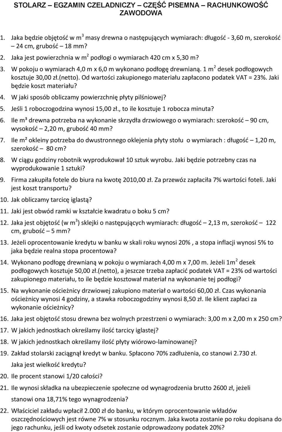 (netto). Od wartości zakupionego materiału zapłacono podatek VAT = 23%. Jaki będzie koszt materiału? 4. W jaki sposób obliczamy powierzchnię płyty pilśniowej? 5.