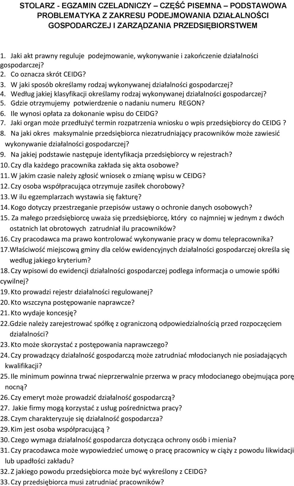 Według jakiej klasyfikacji określamy rodzaj wykonywanej działalności gospodarczej? 5. Gdzie otrzymujemy potwierdzenie o nadaniu numeru REGON? 6. Ile wynosi opłata za dokonanie wpisu do CEIDG? 7.