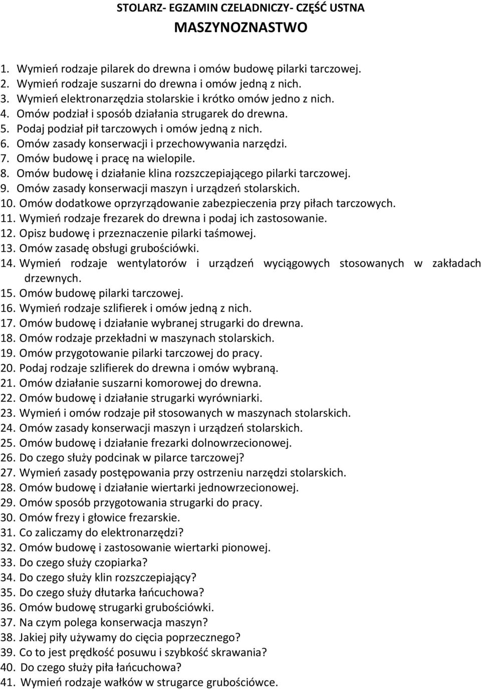 Omów zasady konserwacji i przechowywania narzędzi. 7. Omów budowę i pracę na wielopile. 8. Omów budowę i działanie klina rozszczepiającego pilarki tarczowej. 9.